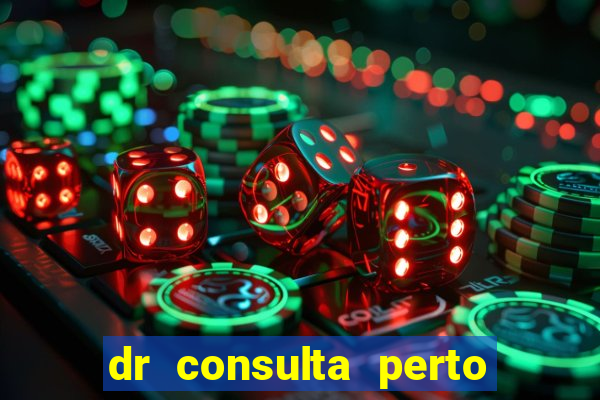 dr consulta perto de mim